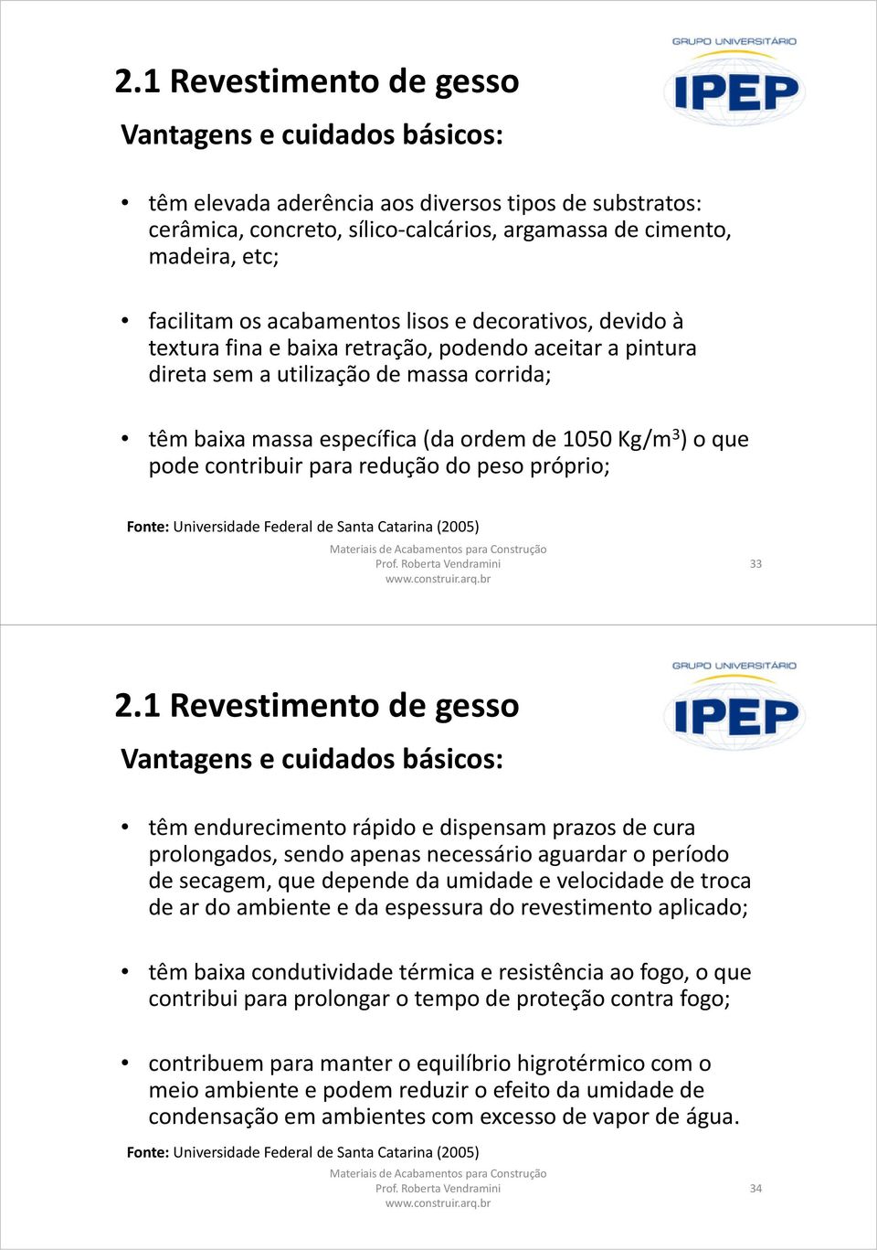 que pode contribuir para redução do peso próprio; Fonte: Universidade Federal de Santa Catarina (2005) 33 2.