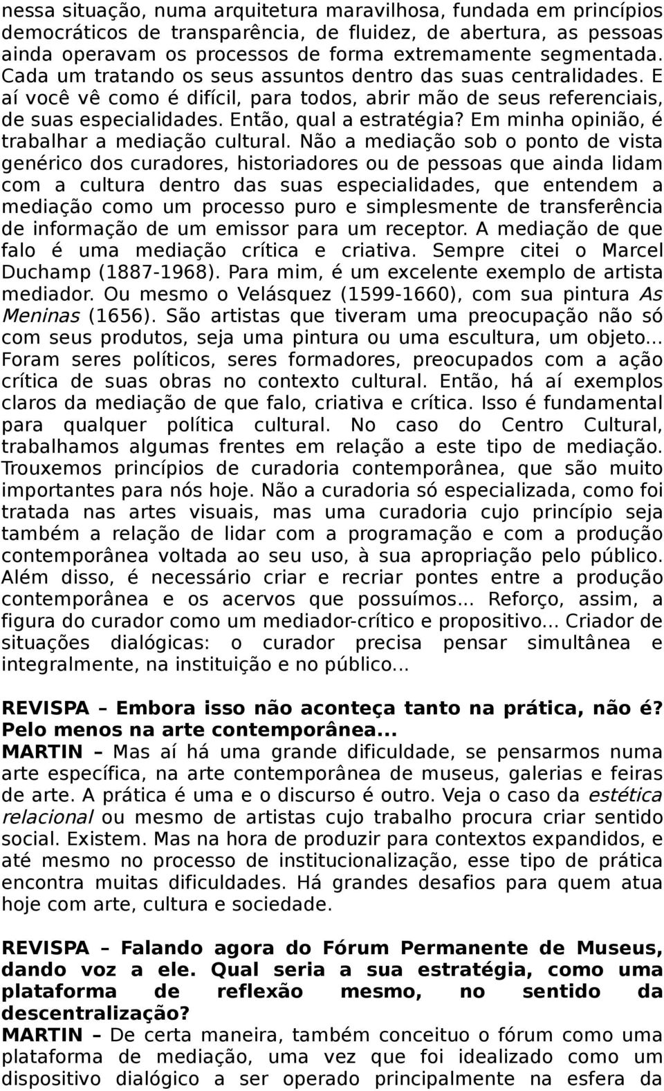 Em minha opinião, é trabalhar a mediação cultural.