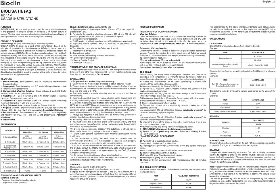 PRINCIPLE OF ACTION Methodology: Enzyme immunoassay or immunoenzymetric BIOLISA HBsAg kit assay is a solid phase immunoassay based on the principle of sandwich for the detection of HBsAg in human