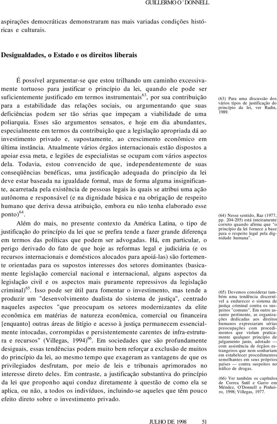 justificado em termos instrumentais 63, por sua contribuição para a estabilidade das relações sociais, ou argumentando que suas deficiências podem ser tão sérias que impeçam a viabilidade de uma