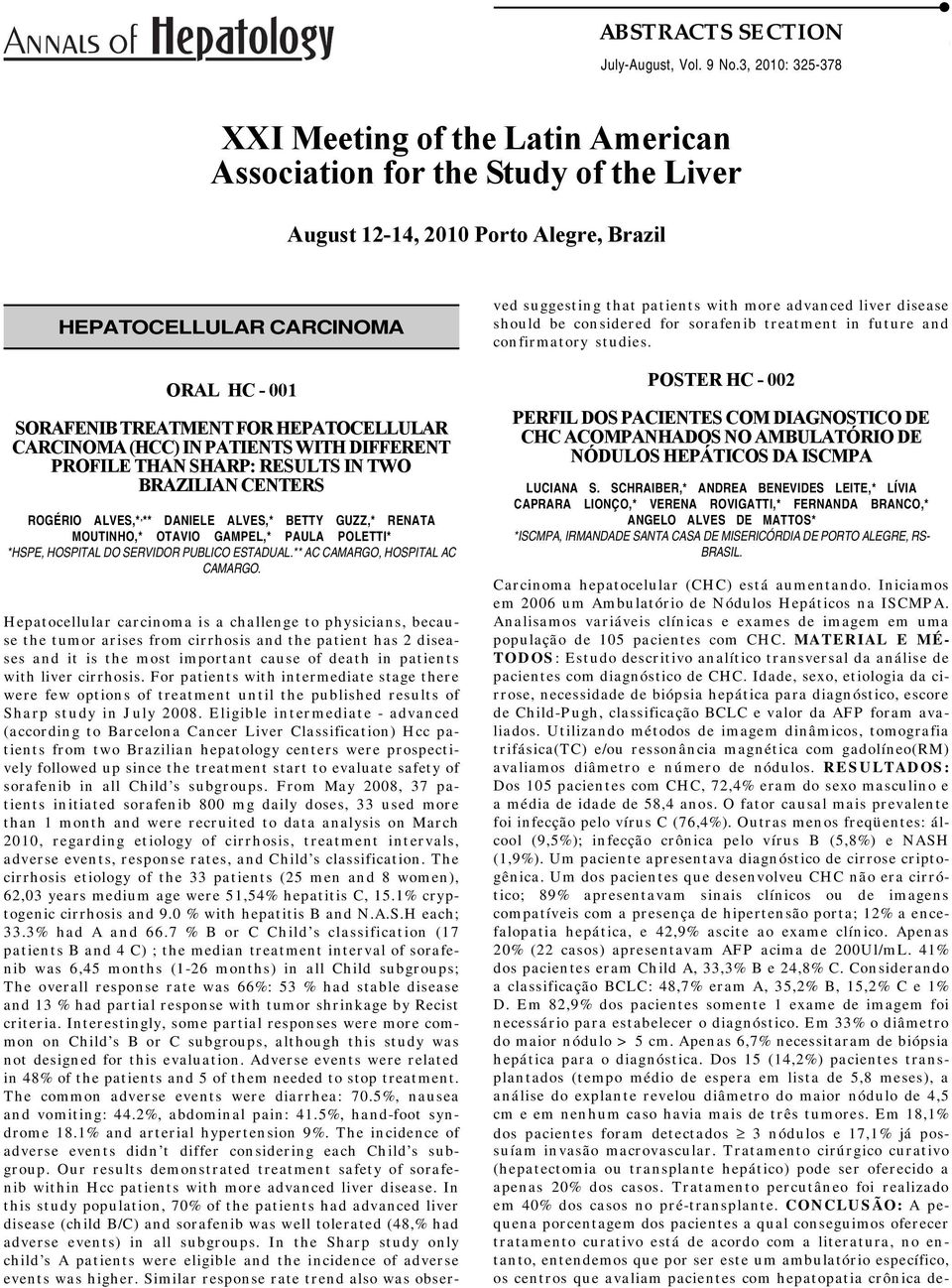 HEPATOCELLULAR CARCINOMA (HCC) IN PATIENTS WITH DIFFERENT PROFILE THAN SHARP: RESULTS IN TWO BRAZILIAN CENTERS ROGÉRIO ALVES,*, ** DANIELE ALVES,* BETTY GUZZ,* RENATA MOUTINHO,* OTAVIO GAMPEL,* PAULA