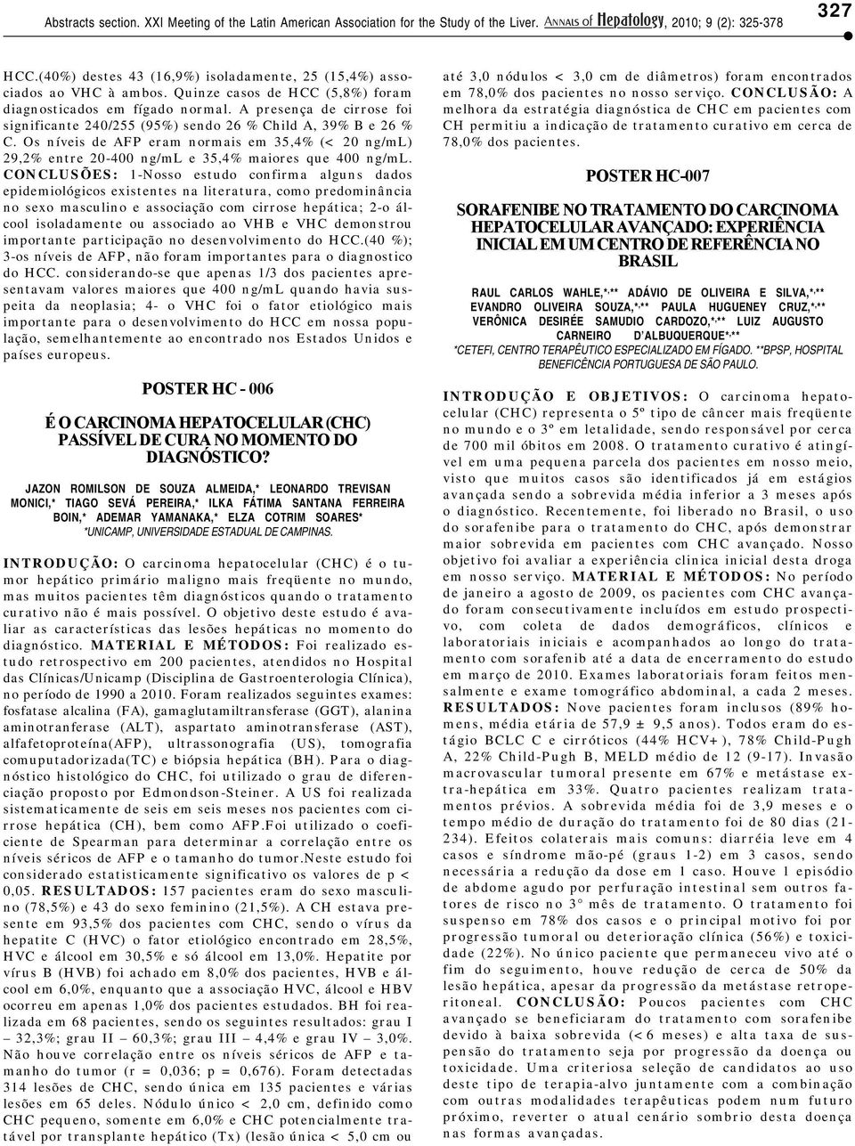 CONCLUSÕES: 1-Nosso estudo confirma alguns dados epidemiológicos existentes na literatura, como predominância no sexo masculino e associação com cirrose hepática; 2-o álcool isoladamente ou associado