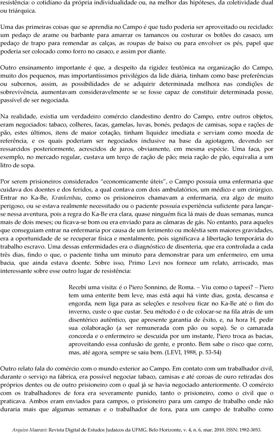 de trapo para remendar as calças, as roupas de baixo ou para envolver os pés, papel que poderia ser colocado como forro no casaco, e assim por diante.