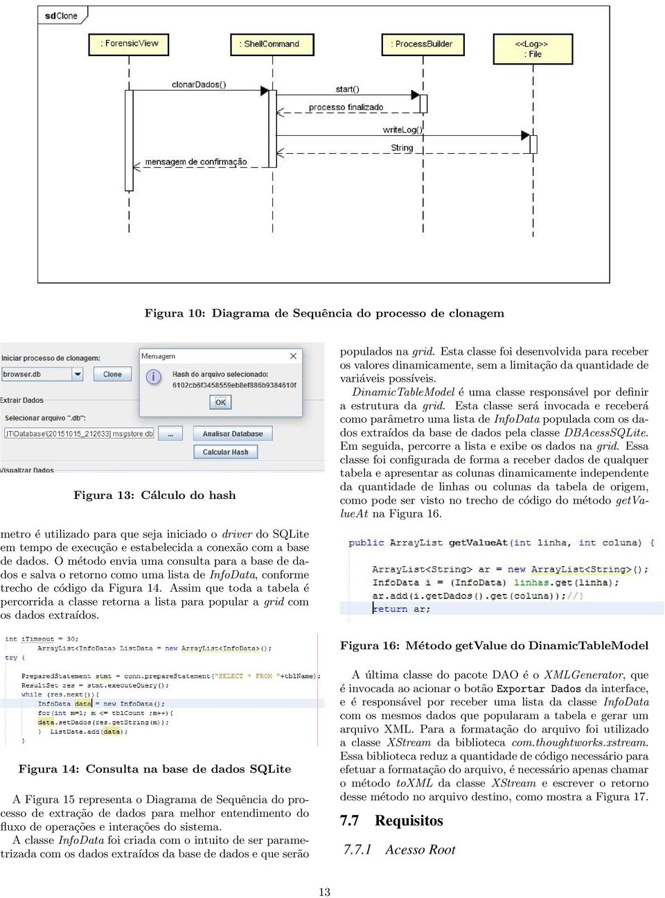 Assim que toda a tabela é percorrida a classe retorna a lista para popular a grid com os dados extraídos. populados na grid.