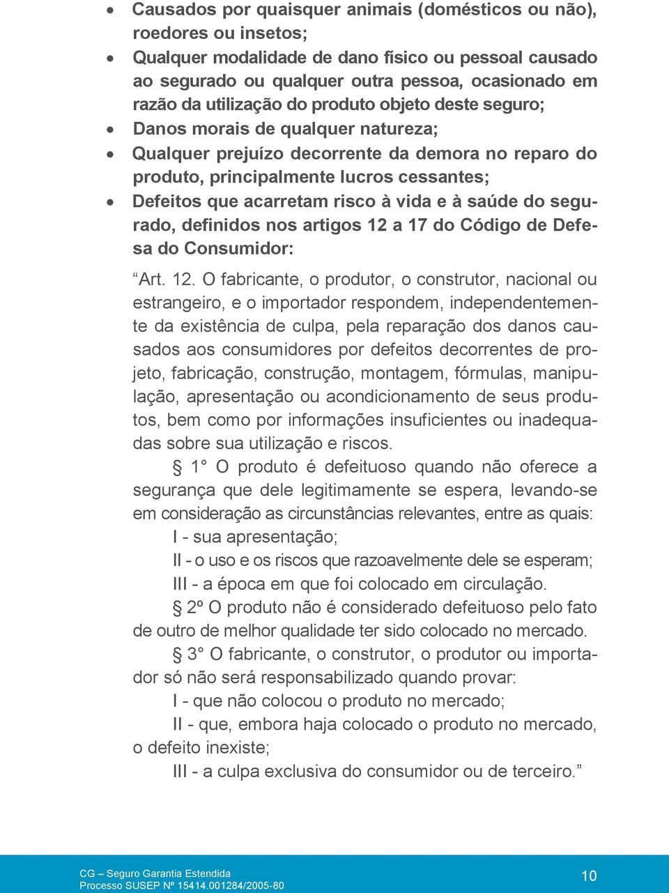 à saúde do segurado, definidos nos artigos 12 