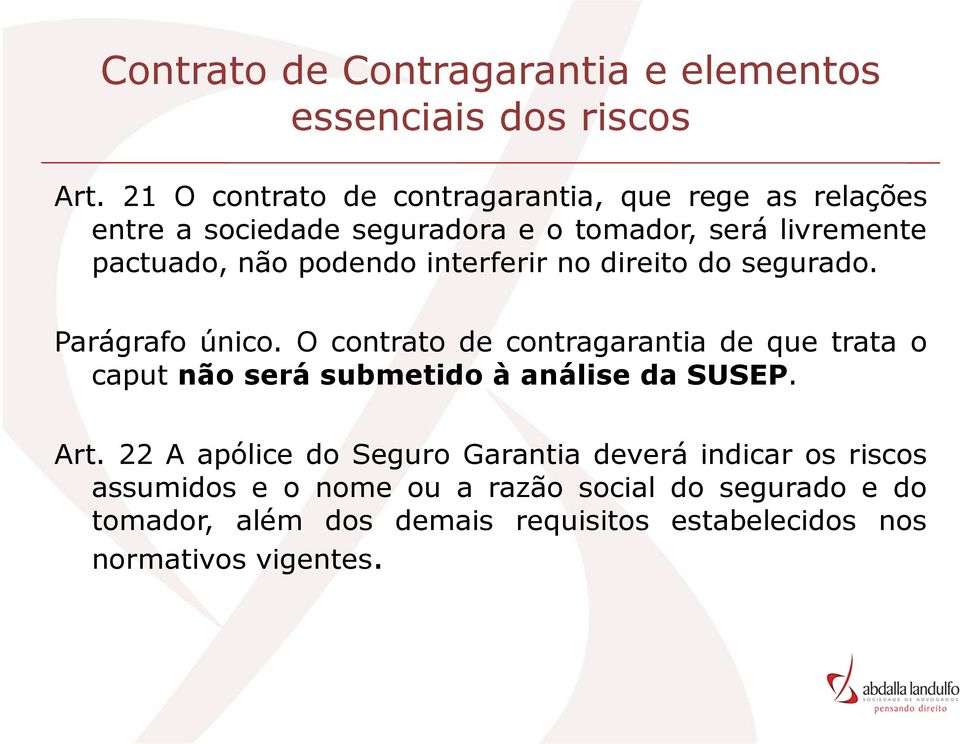 podendo interferir no direito do segurado. Parágrafo único.