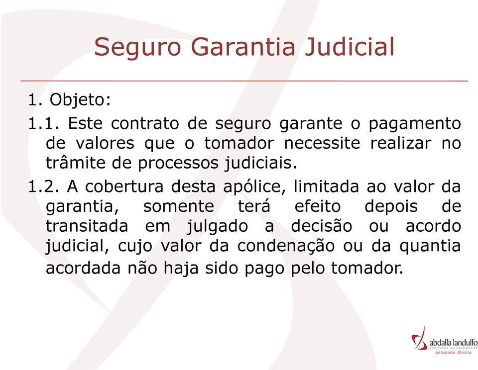 1. Este contrato de seguro garante o pagamento de valores que o tomador necessite realizar no