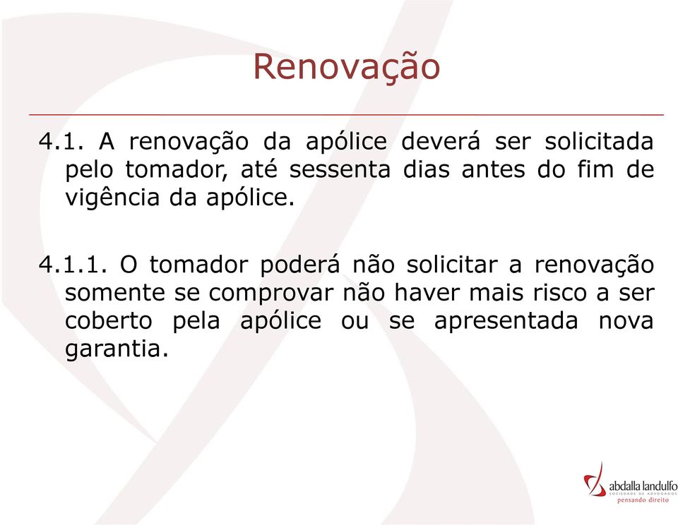 sessenta dias antes do fim de vigência da apólice. 4.1.