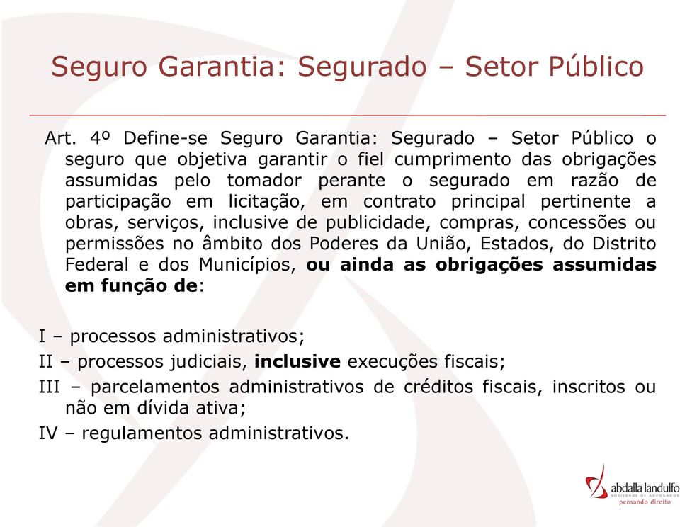 participação em licitação, em contrato principal pertinente a obras, serviços, inclusive de publicidade, compras, concessões ou permissões no âmbito dos Poderes da União,