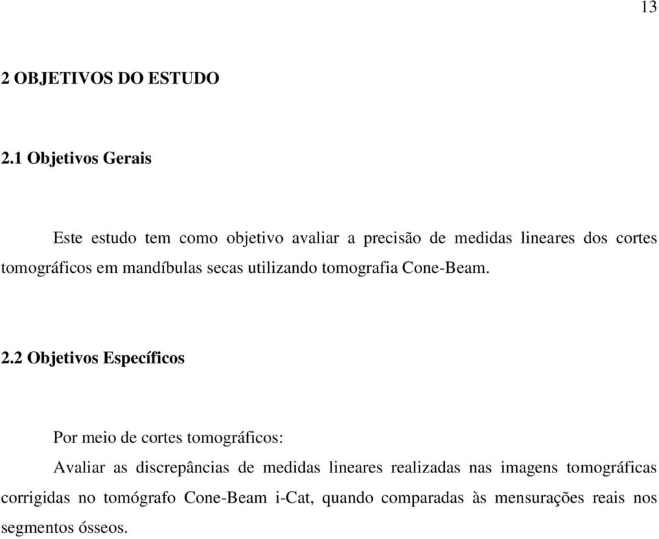 tomográficos em mandíbulas secas utilizando tomografia Cone-Beam. 2.