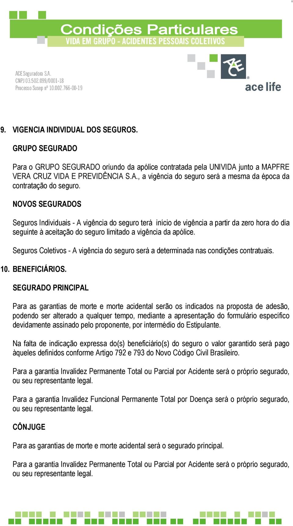 Seguros Coletivos - A vigência do seguro será a determinada nas condições contratuais. 10. BENEFICIÁRIOS.