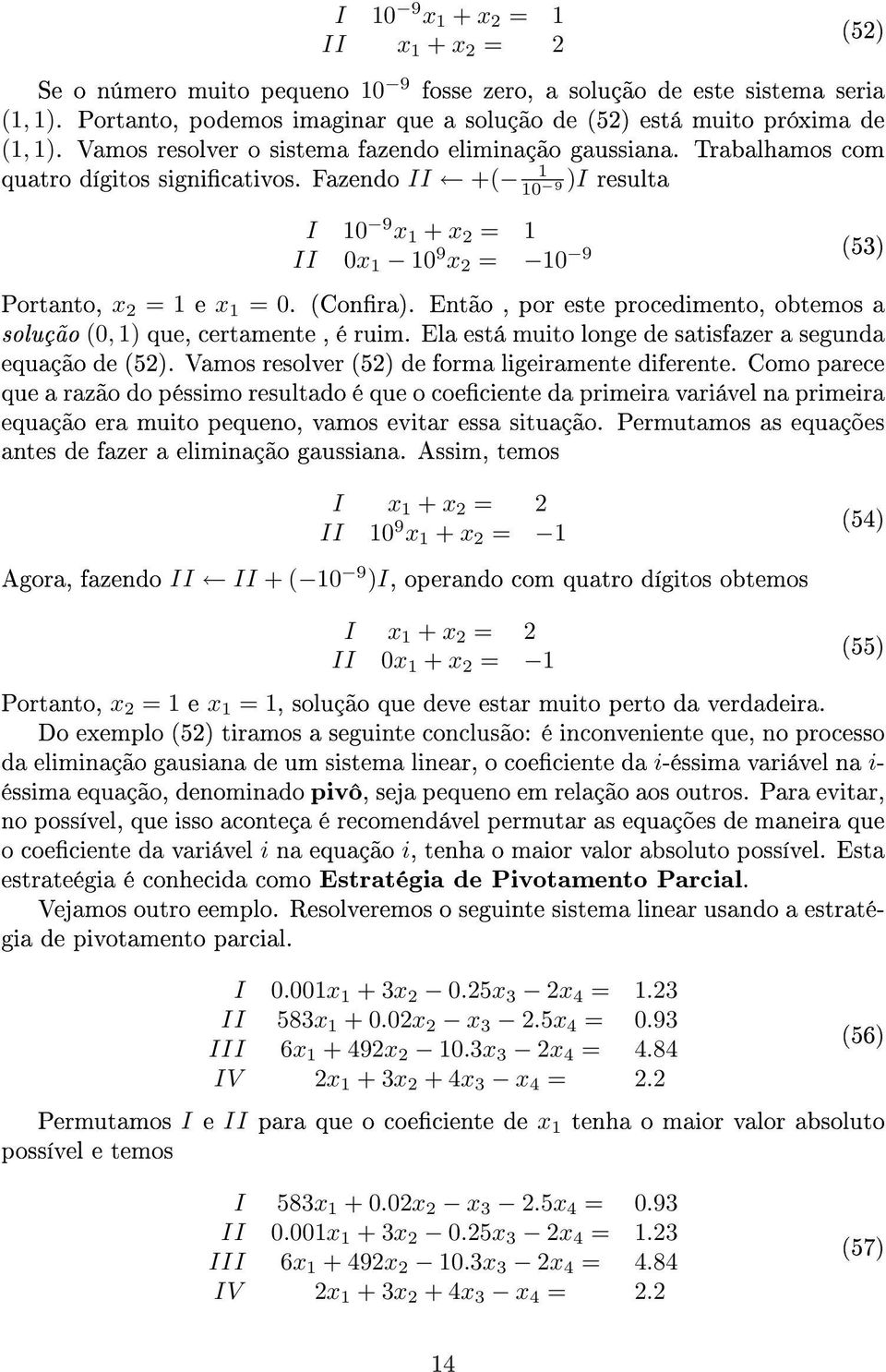 1 e x 1 = 0 (Conra) Então, por este procedimento, obtemos a solução (0, 1) que, certamente, é ruim Ela está muito longe de satisfazer a segunda equação de (52) Vamos resolver (52) de forma