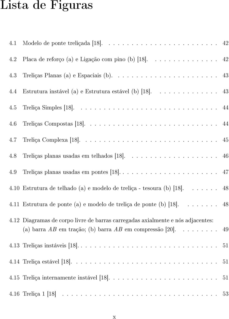 Estrutura de telhado (a) e modelo de treliça - tesoura (b) [18] 48 411 Estrutura de ponte (a) e modelo de treliça de ponte (b) [18] 48 412 Diagramas de corpo livre de barras carregadas axialmente