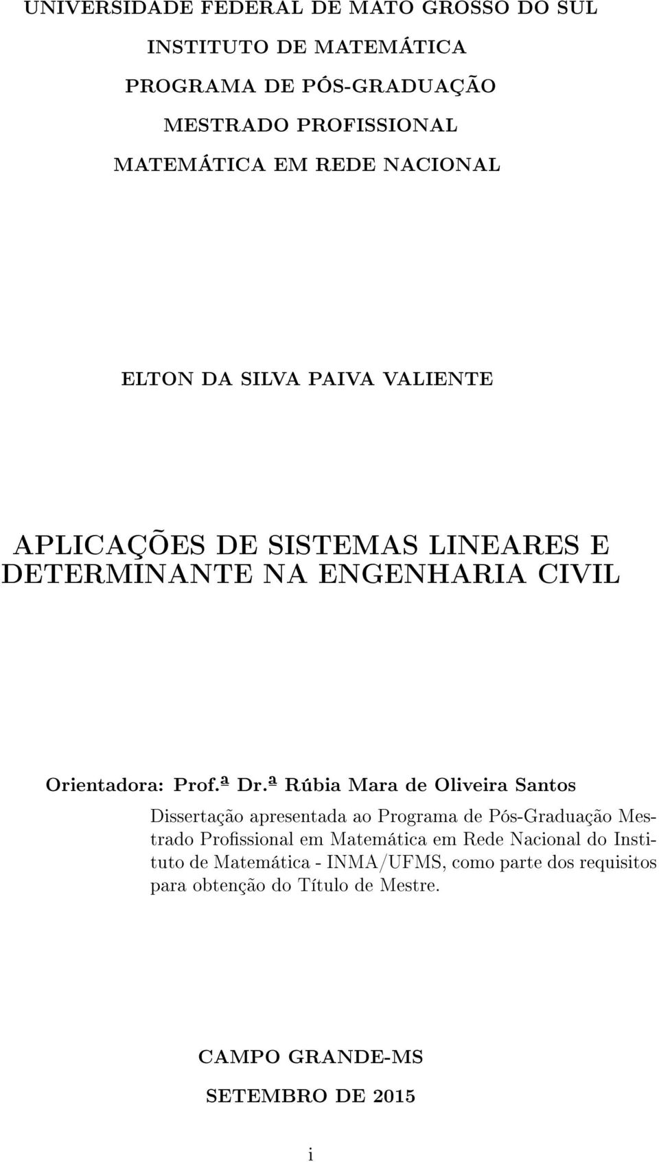 Drª Rúbia Mara de Oliveira Santos Dissertação apresentada ao Programa de Pós-Graduação Mestrado Prossional em Matemática em Rede