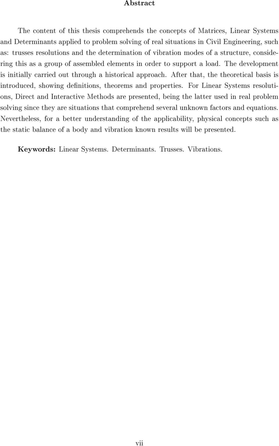 historical approach After that, the theoretical basis is introduced, showing denitions, theorems and properties For Linear Systems resolutions, Direct and Interactive Methods are presented, being the