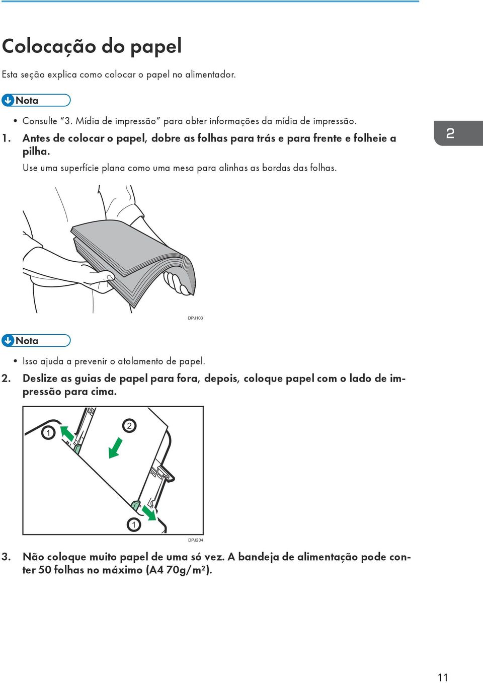 Antes de colocar o papel, dobre as folhas para trás e para frente e folheie a pilha.