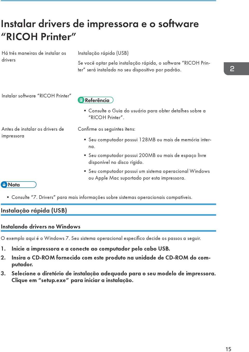 Antes de instalar os drivers de impressora Confirme os seguintes itens: Seu computador possui 128MB ou mais de memória interna.