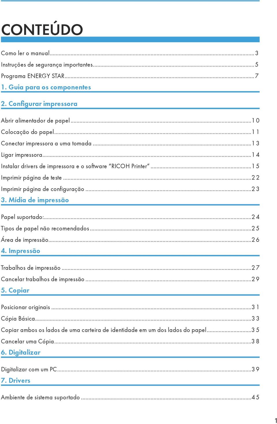 ..22 Imprimir página de configuração...23 3. Mídia de impressão Papel suportado:...24 Tipos de papel não recomendados...25 Área de impressão...26 4. Impressão Trabalhos de impressão.