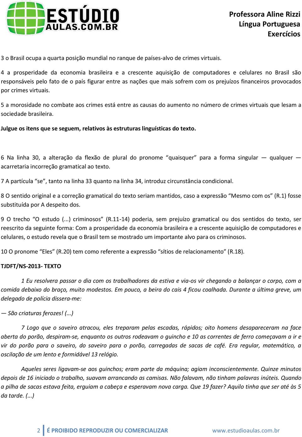 financeiros provocados por crimes virtuais. 5 a morosidade no combate aos crimes está entre as causas do aumento no número de crimes virtuais que lesam a sociedade brasileira.