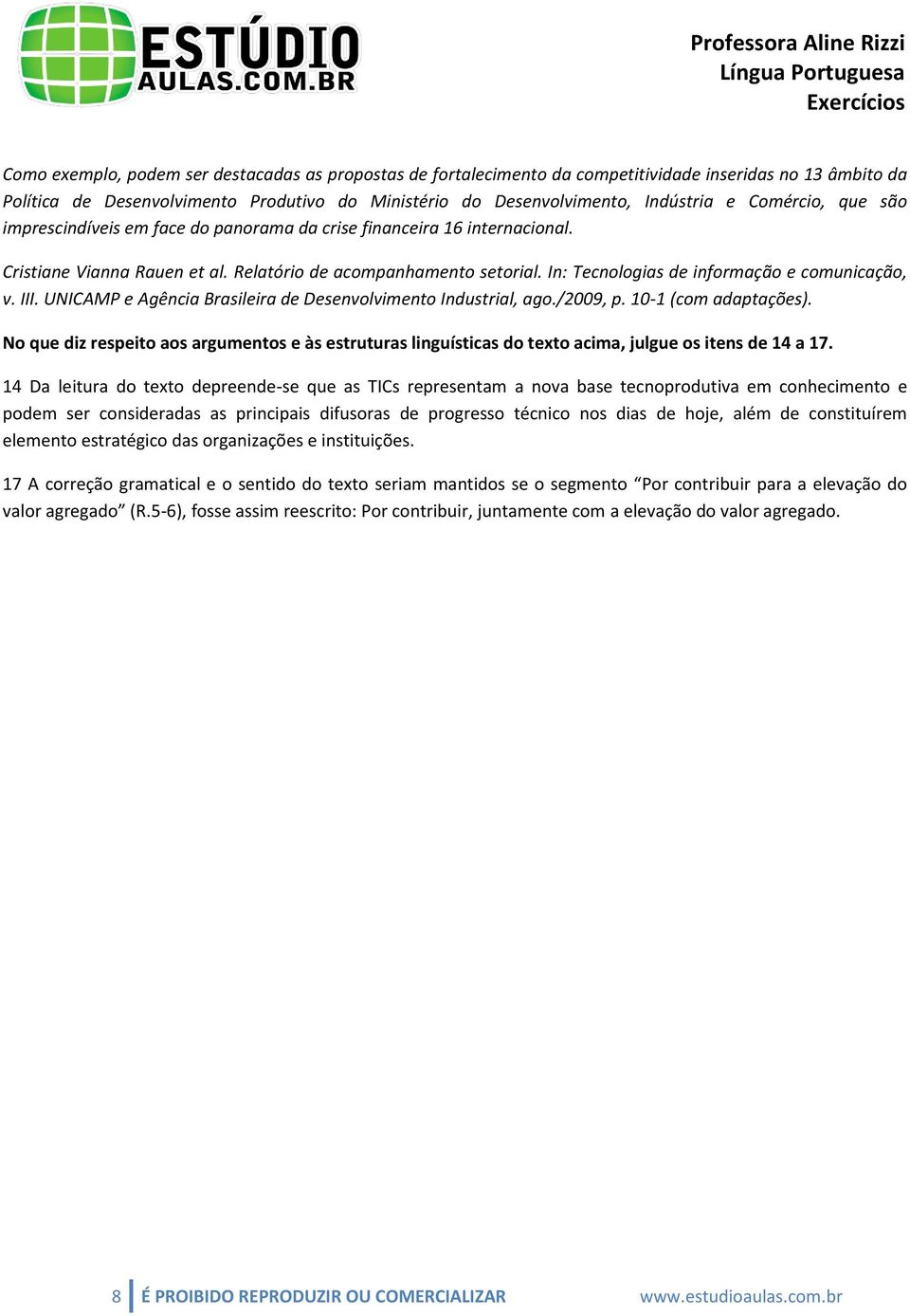 In: Tecnologias de informação e comunicação, v. III. UNICAMP e Agência Brasileira de Desenvolvimento Industrial, ago./2009, p. 10-1 (com adaptações).