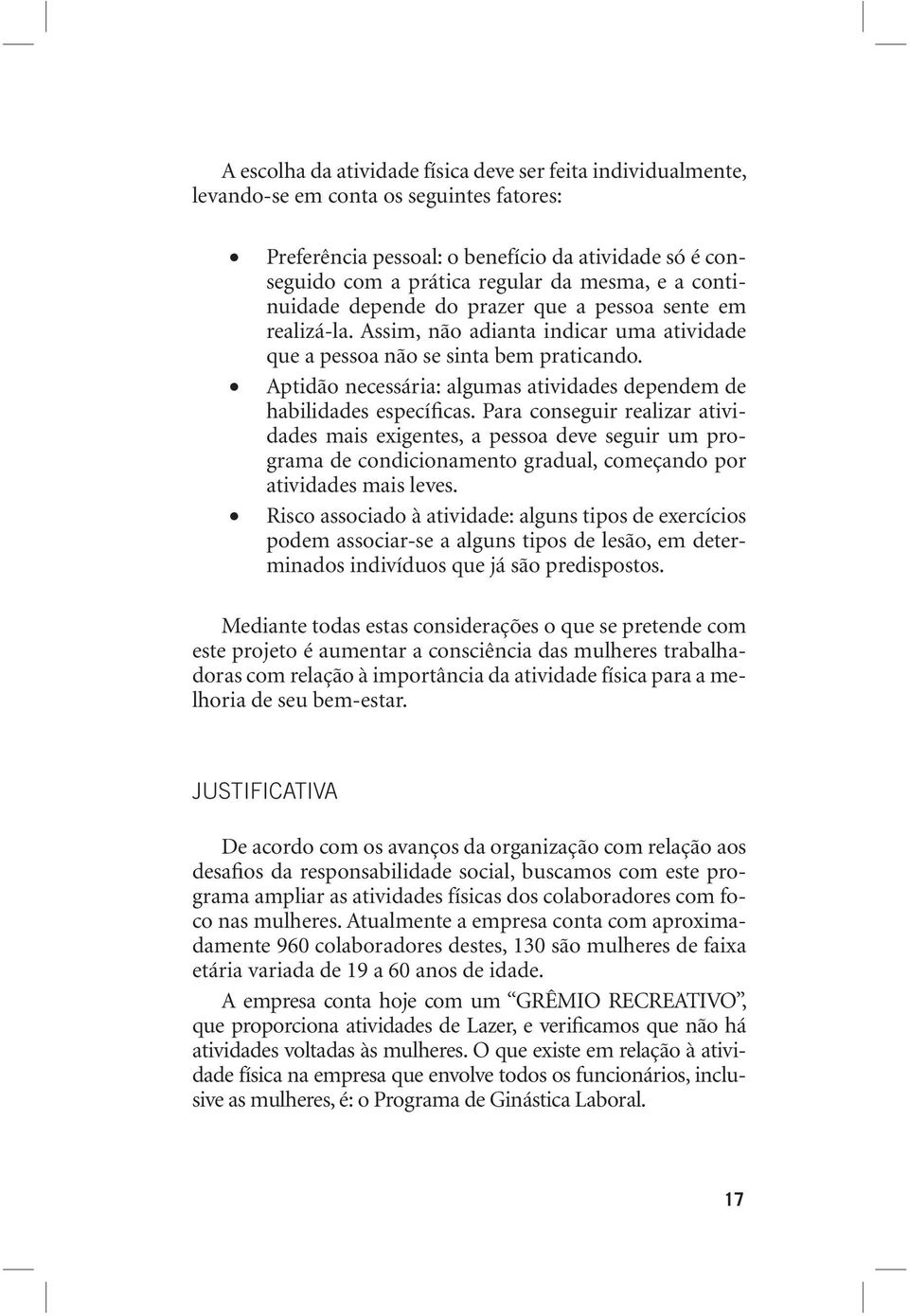 Aptidão necessária: algumas atividades dependem de habilidades específicas.