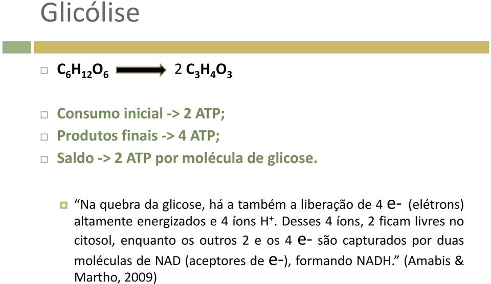 Naquebradaglicose,háatambémaliberaçãode4e (elétrons) altamente energizados e 4 íons H +.