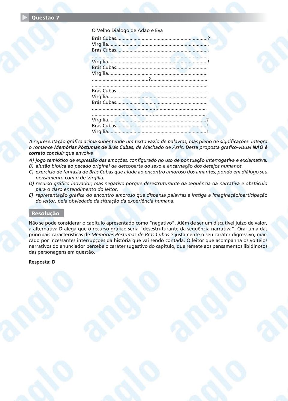 Dessa proposta gráfico-visual NÃO é correto concluir que envolve A) jogo semiótico de expressão das emoções, configurado no uso de pontuação interrogativa e exclamativa.