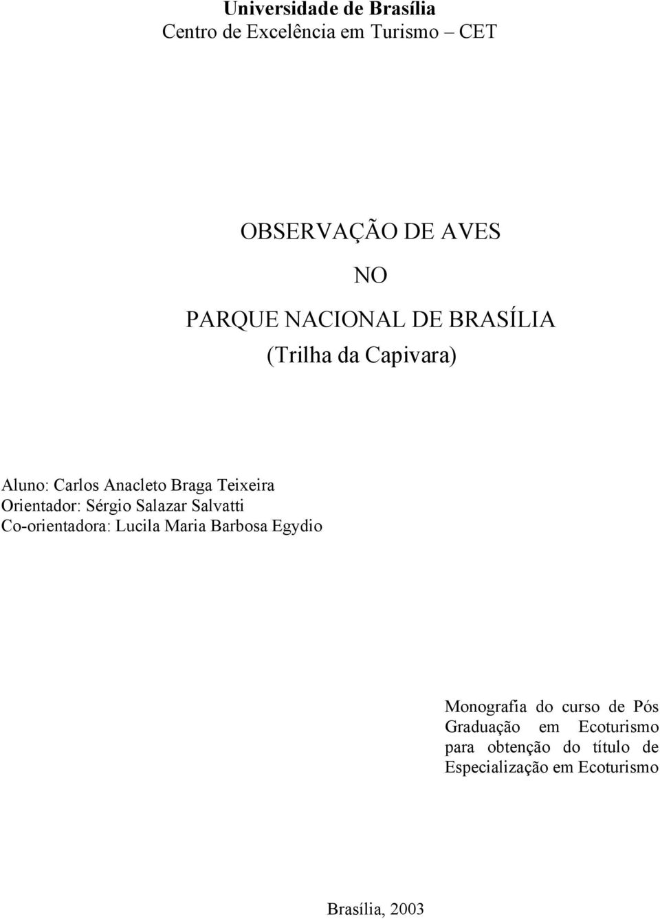 Sérgio Salazar Salvatti Co-orientadora: Lucila Maria Barbosa Egydio Monografia do curso de