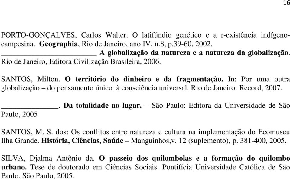 In: Por uma outra globalização do pensamento único à consciência universal. Rio de Janeiro: Record, 2007.. Da totalidade ao lugar. Sã