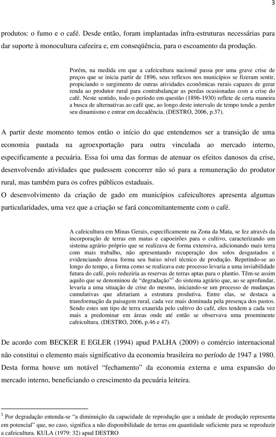 atividades econômicas rurais capazes de gerar renda ao produtor rural para contrabalançar as perdas ocasionadas com a crise do café.