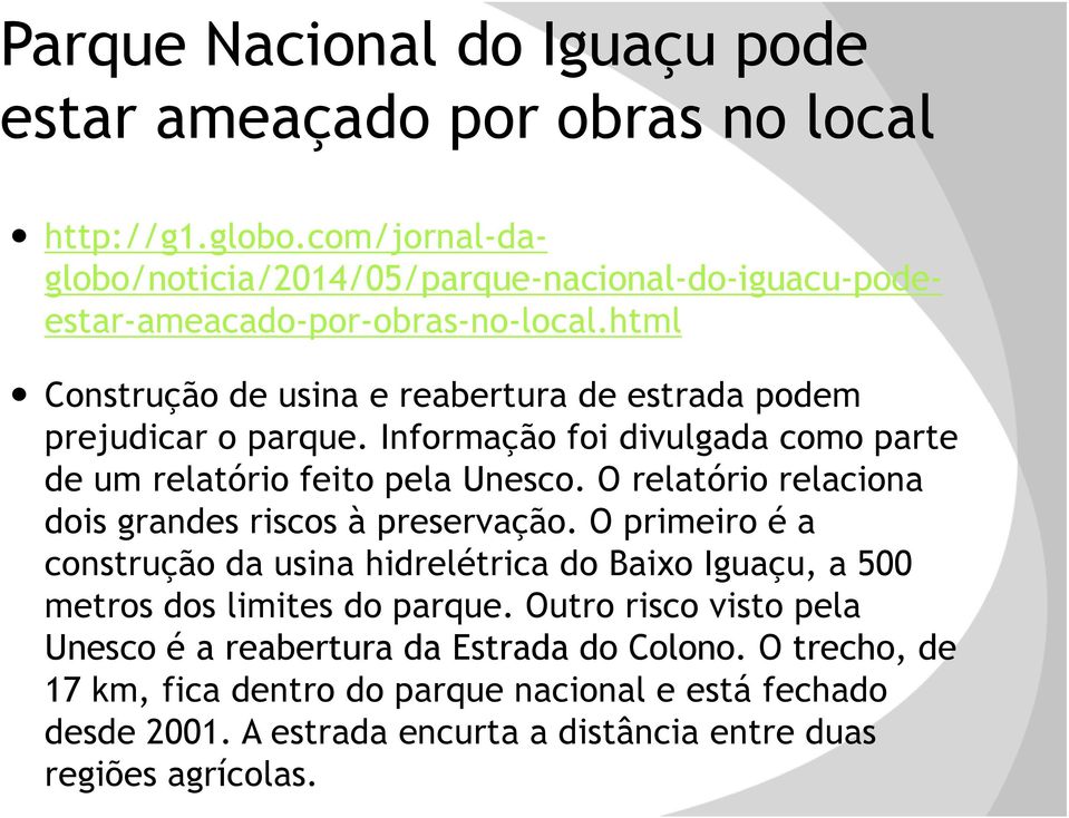 html Construção de usina e reabertura de estrada podem prejudicar o parque. Informação foi divulgada como parte de um relatório feito pela Unesco.