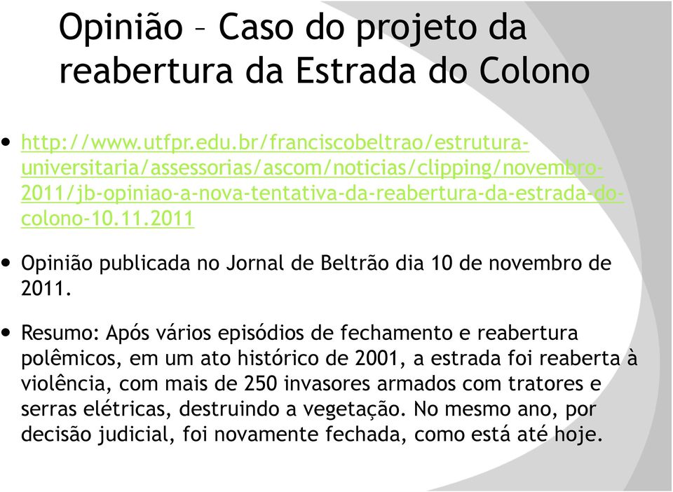 2011/jb-opiniao-a-nova-tentativa-da-reabertura-da-estrada-docolono-10.11.2011 Opinião publicada no Jornal de Beltrão dia 10 de novembro de 2011.