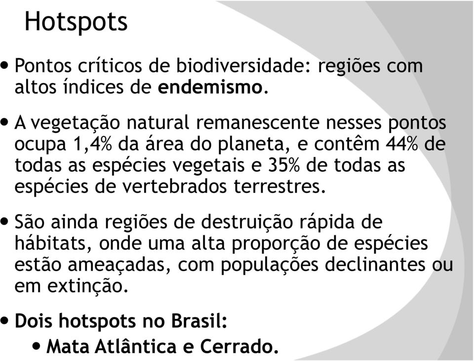 vegetais e 35% de todas as espécies de vertebrados terrestres.