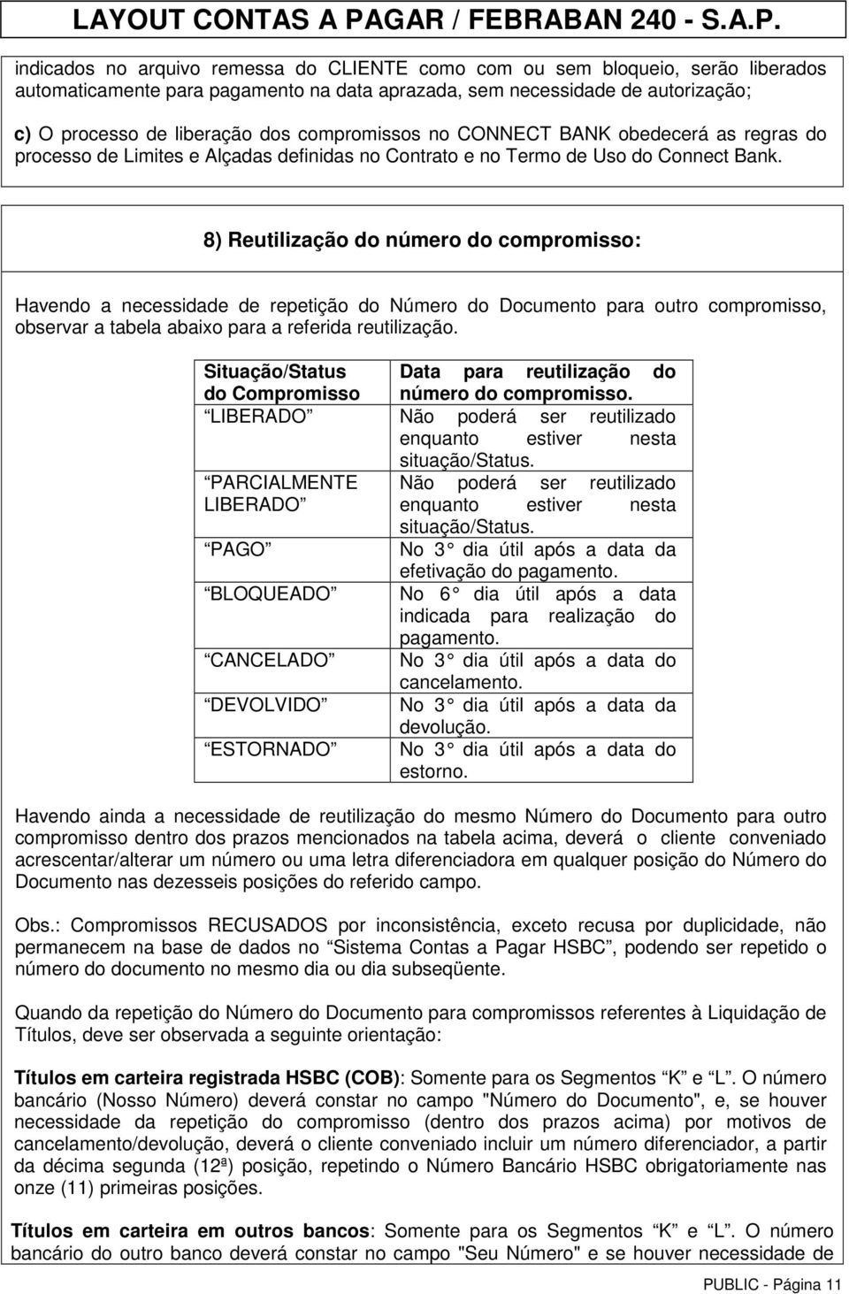 8) Reutilização do número do compromisso: Havendo a necessidade de repetição do Número do Documento para outro compromisso, observar a tabela abaixo para a referida reutilização.