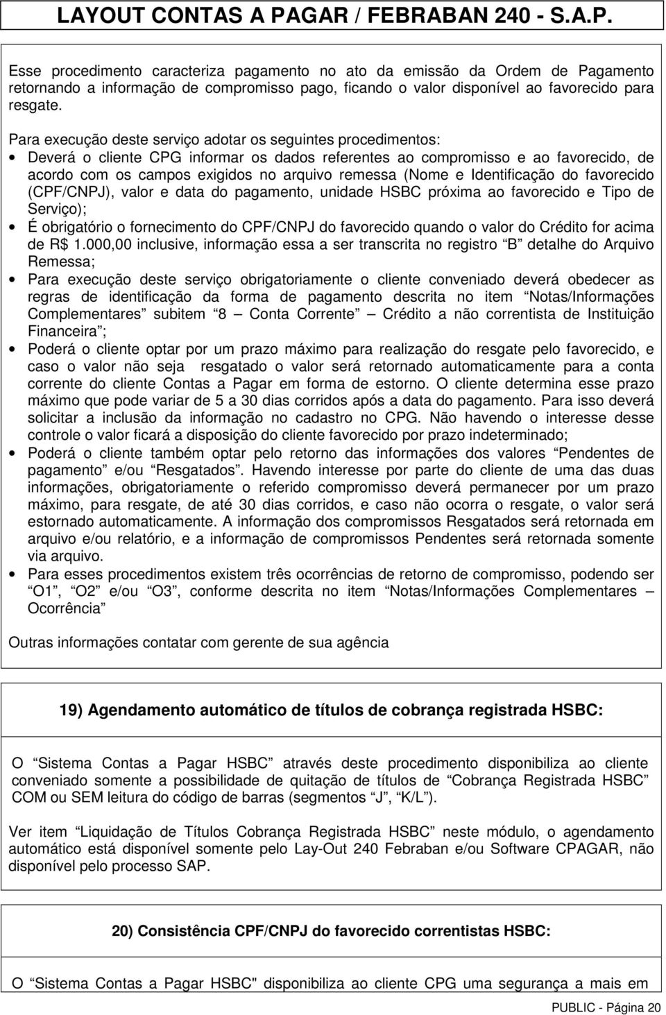 (Nome e Identificação do favorecido (CPF/CNPJ), valor e data do pagamento, unidade HSBC próxima ao favorecido e Tipo de Serviço); É obrigatório o fornecimento do CPF/CNPJ do favorecido quando o valor