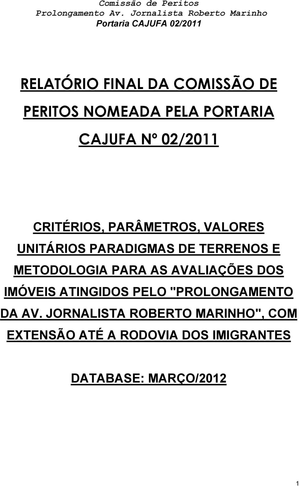 PARA AS AVALIAÇÕES DOS IMÓVEIS ATINGIDOS PELO "PROLONGAMENTO DA AV.