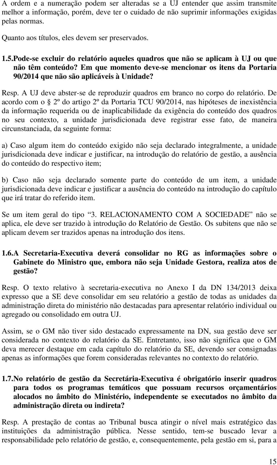 Em que momento deve-se mencionar os itens da Portaria 90/2014 que não são aplicáveis à Unidade? Resp. A UJ deve abster-se de reproduzir quadros em branco no corpo do relatório.