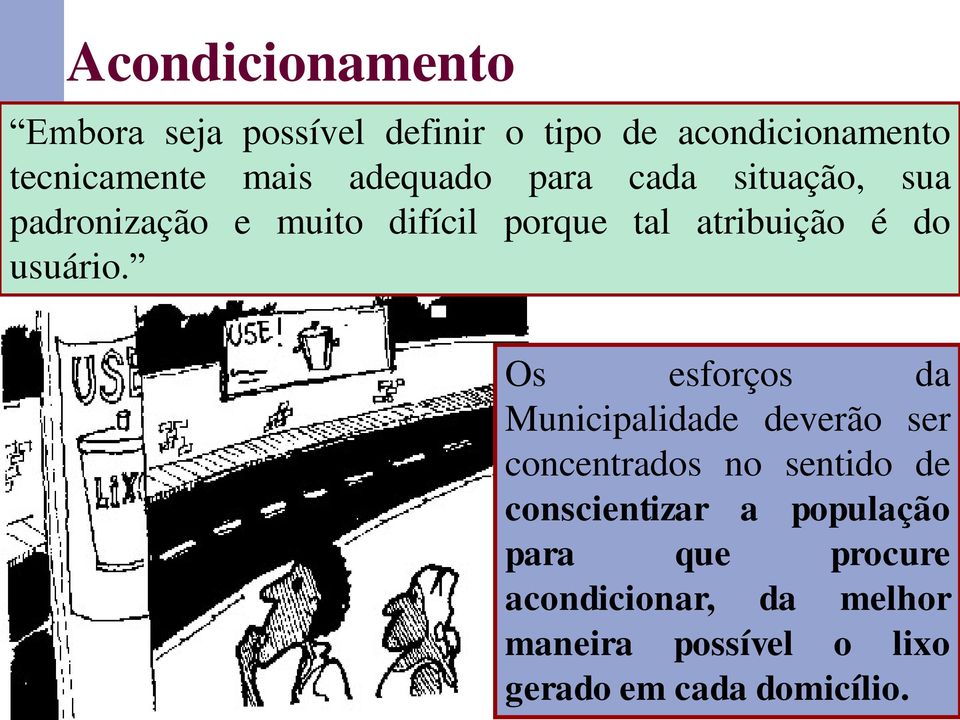 Os esforços da Municipalidade deverão ser concentrados no sentido de conscientizar a