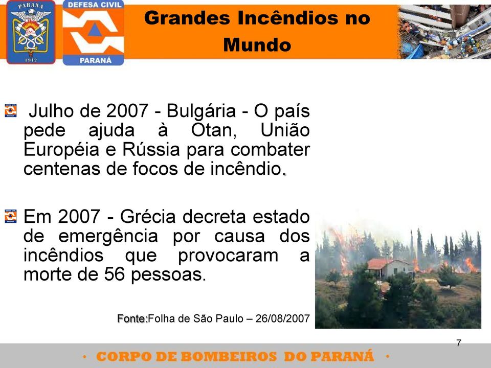 Em 2007 - Grécia decreta estado de emergência por causa dos incêndios que