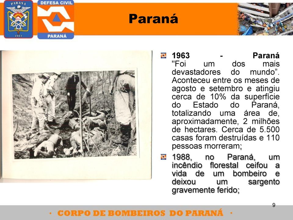 Paraná, totalizando uma área de, aproximadamente, 2 milhões de hectares. Cerca de 5.