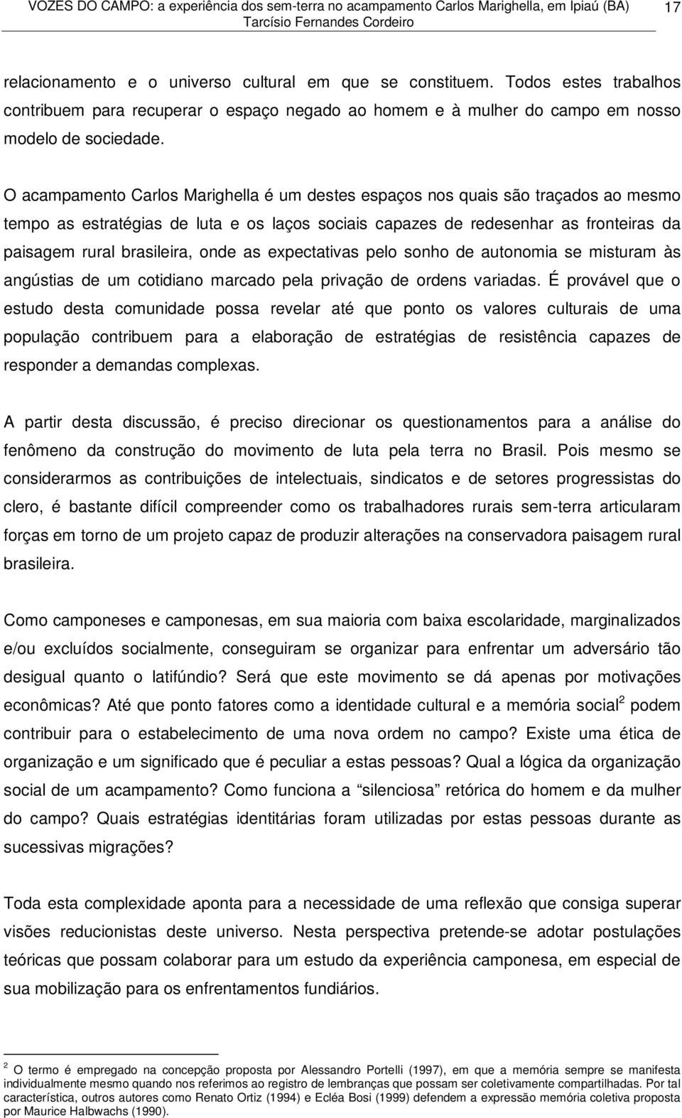 onde as expectativas pelo sonho de autonomia se misturam às angústias de um cotidiano marcado pela privação de ordens variadas.