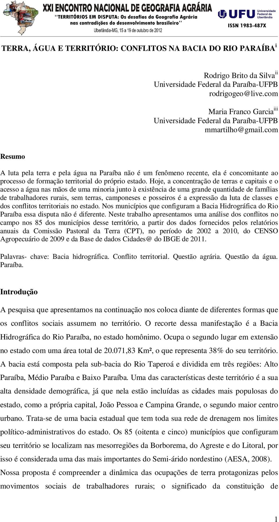 com Resumo A luta pela terra e pela água na Paraíba não é um fenômeno recente, ela é concomitante ao processo de formação territorial do próprio estado.