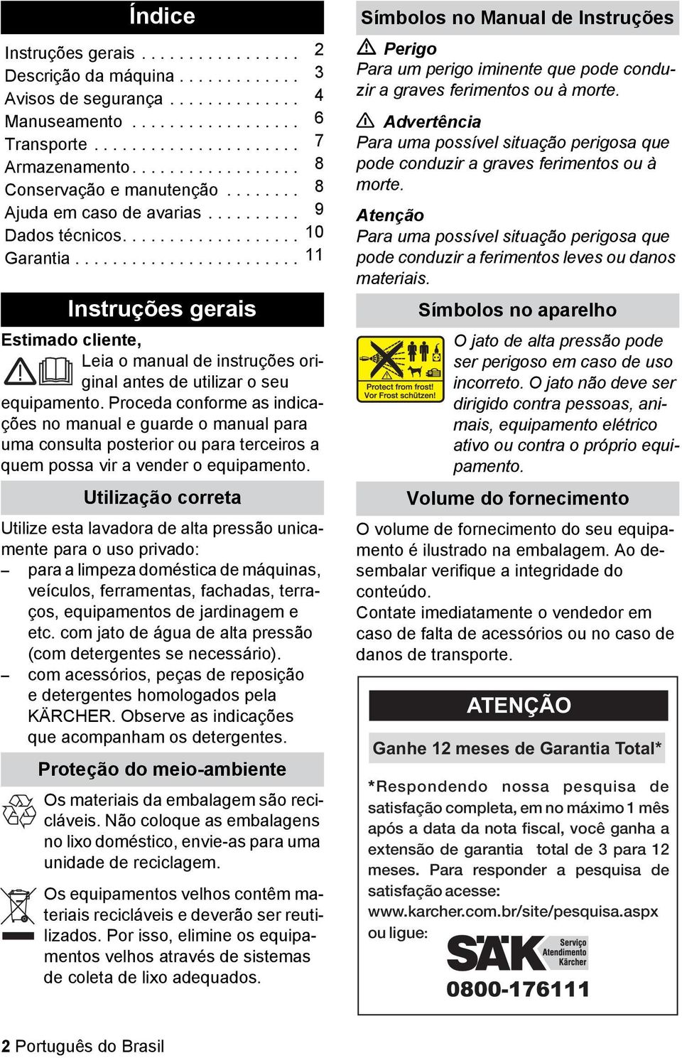 ....................... 11 Instruções gerais Estimado cliente, Leia o manual de instruções original antes de utilizar o seu equipamento.