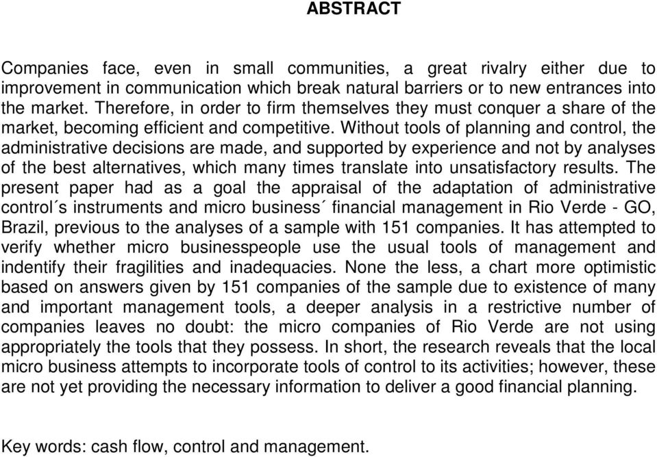 Without tools of planning and control, the administrative decisions are made, and supported by experience and not by analyses of the best alternatives, which many times translate into unsatisfactory