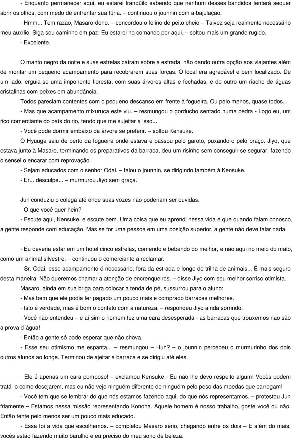 - Excelente. O manto negro da noite e suas estrelas caíram sobre a estrada, não dando outra opção aos viajantes além de montar um pequeno acampamento para recobrarem suas forças.