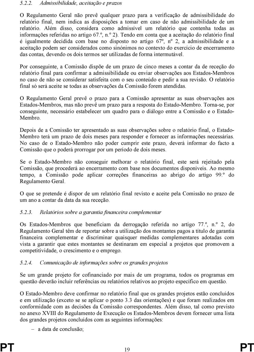 Tendo em conta que a aceitação do relatório final é igualmente decidida com base no disposto no artigo 67º, nº 2, a admissibilidade e a aceitação podem ser considerados como sinónimos no contexto do