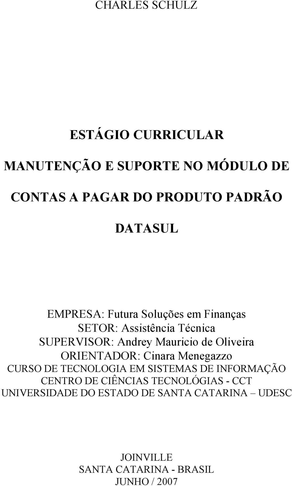 Oliveira ORIENTADOR: Cinara Menegazzo CURSO DE TECNOLOGIA EM SISTEMAS DE INFORMAÇÃO CENTRO DE CIÊNCIAS