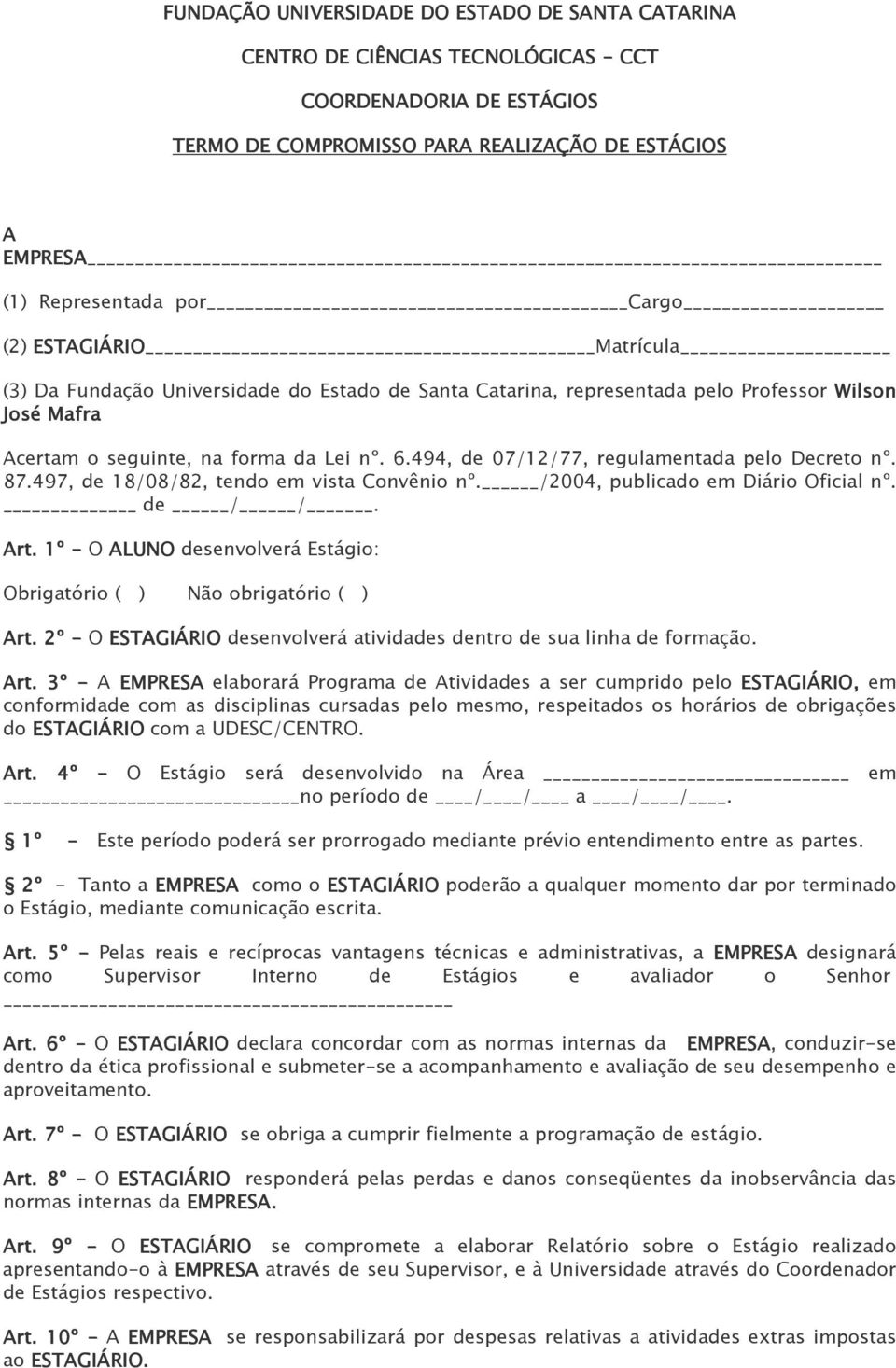 494, de 07/12/77, regulamentada pelo Decreto nº. 87.497, de 18/08/82, tendo em vista Convênio nº. /2004, publicado em Diário Oficial nº. de / /. Art.