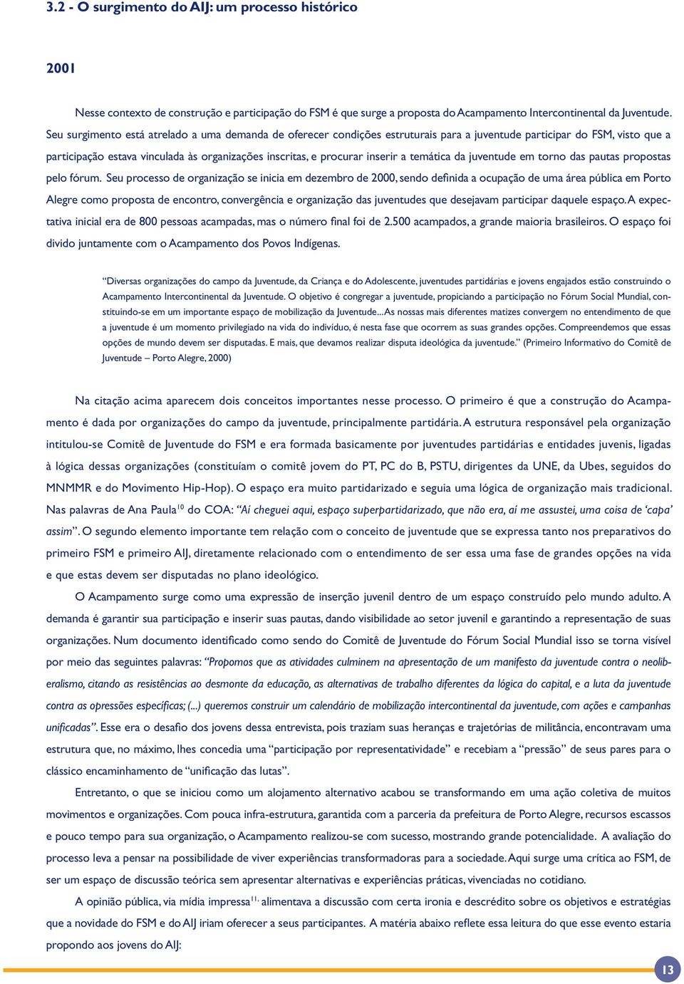 inserir a temática da juventude em torno das pautas propostas pelo fórum.