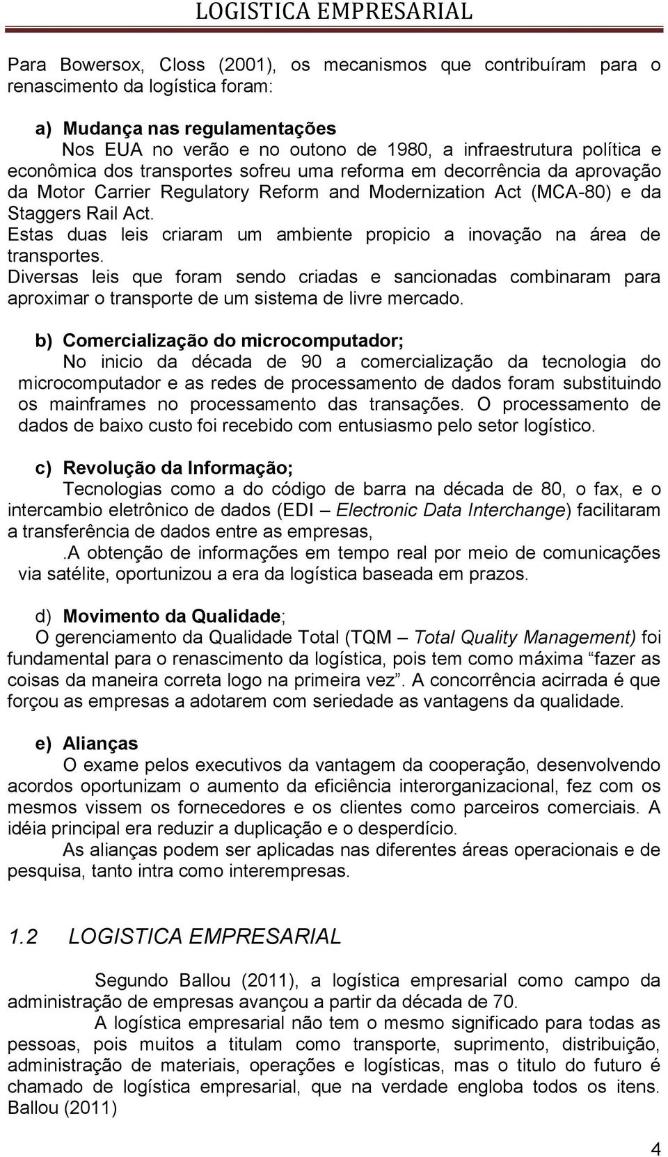 Estas duas leis criaram um ambiente propicio a inovação na área de transportes.